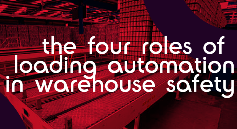 The Four Roles of Loading Automation in Warehouse Safety