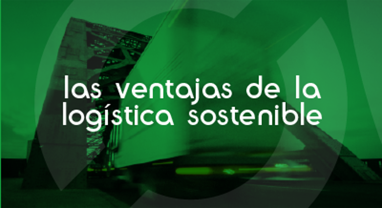 The Benefits Of Sustainable Logistics Spanish